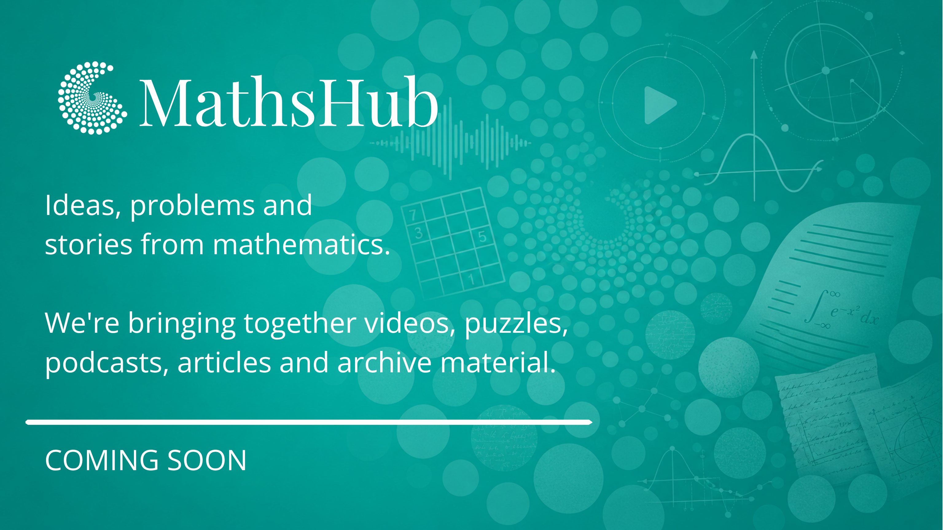 Ideas, problems and  stories from mathematics.  We're bringing together videos, puzzles, podcasts, articles and archive material. COMING SOON